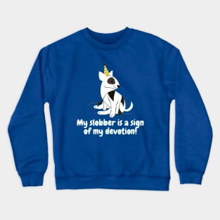 My slobber is a sign of my devotion! Crewneck Sweatshirt